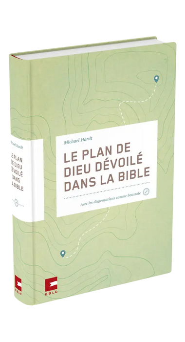 Le Plan de Dieu dévoilé dans la Bible - avec les dispensations comme boussoles