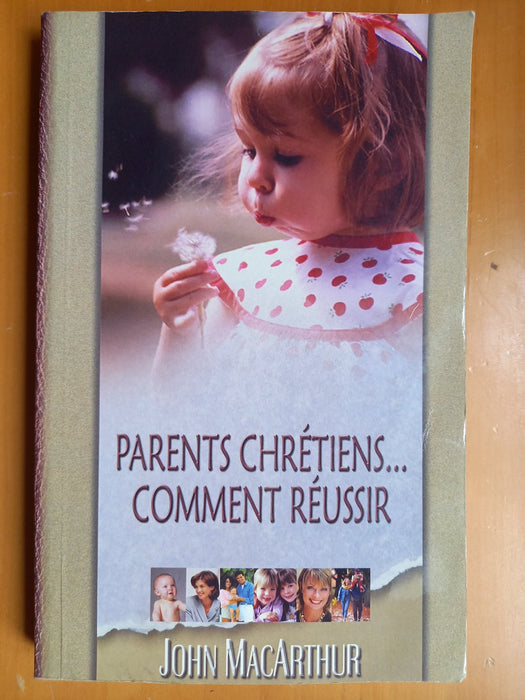 Parents chrétiens... Comment réussir ?