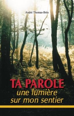 Occasion - Ta parole, une lumière sur mon sentier [THOMAS-BRÈS ANDRÉ]
