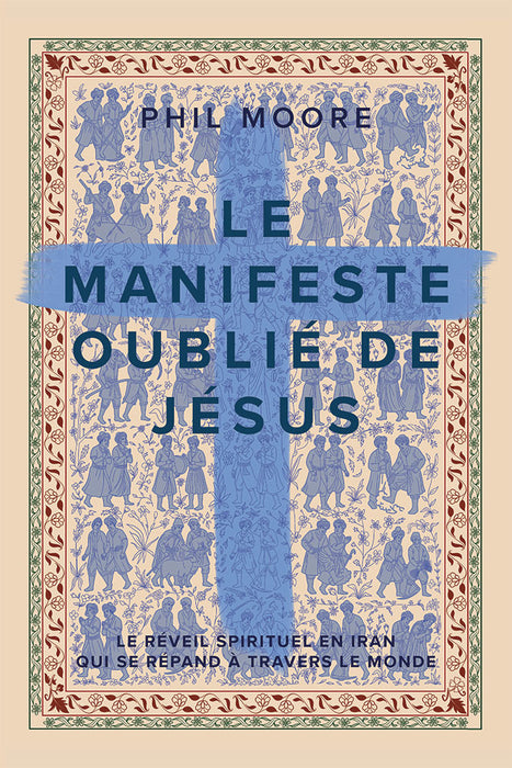 Le manifeste oublié de Jésus – Le réveil spirituel en Iran qui se répand à travers le monde