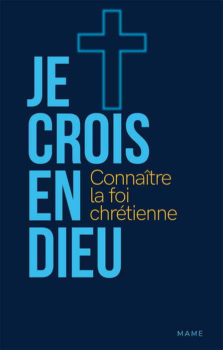 Je crois en Dieu : Connaître la foi chrétienne
