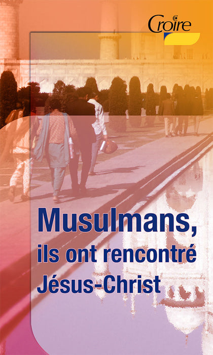 Musulmans, ils ont rencontré Jésus-Christ