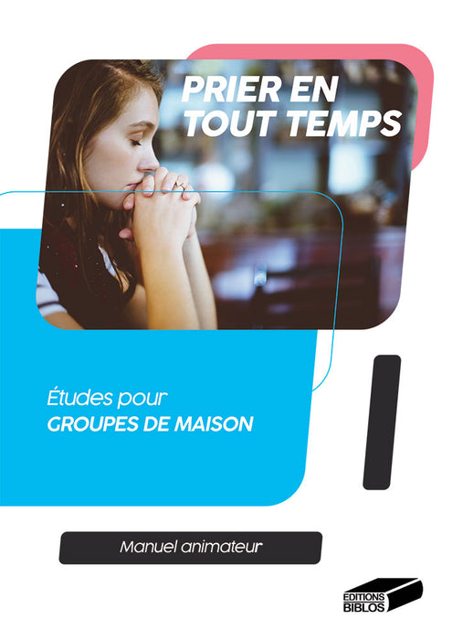 Prier en tout temps. Manuel animateur