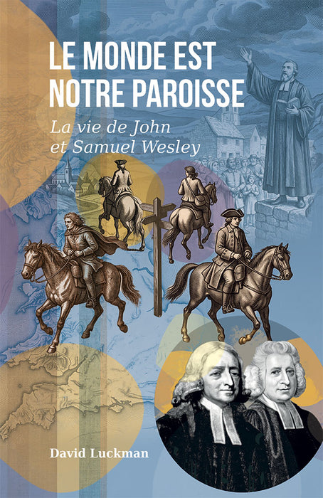 Le monde est notre paroisse – La vie de John et Samuel Wesley