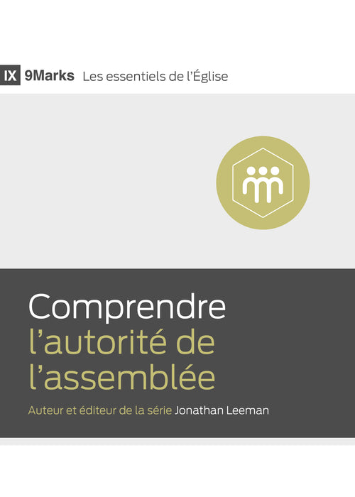 Comprendre l'autorité de l'assemblée [9Marks Les essentiels de l'Église]