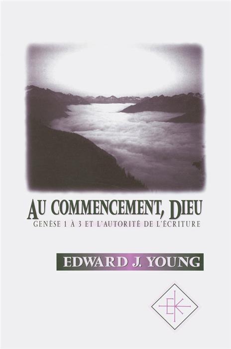 Occasion - Au commencement Dieu - Genèse 1 à 3 et l'autorité de l'écriture