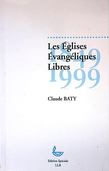Occasion - Les Églises Évangéliques Libres 1849-1999