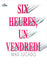 Six heures, un vendredi