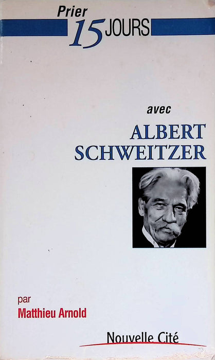 Prier 15 jours avec Albert Schweitzer