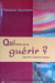 Qui donc va te guérir ?