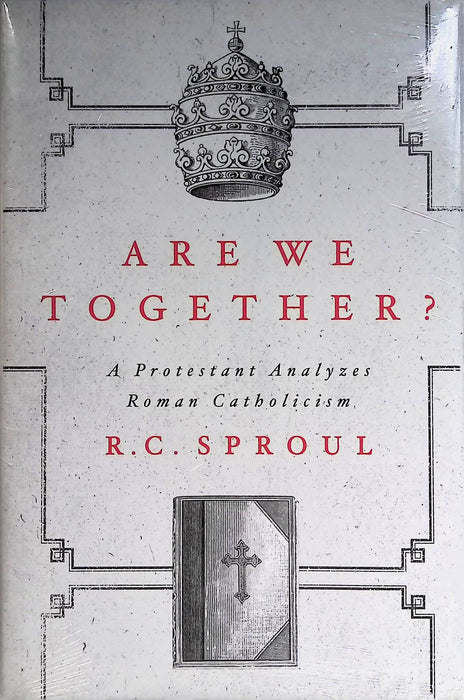 Are We Together? A Protestant Analyzes Roman Catholicism