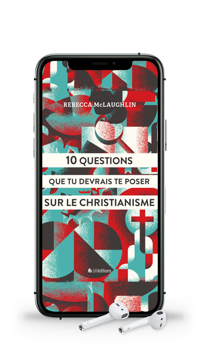Audio - 10 Questions que tu devrais te poser sur le christianisme