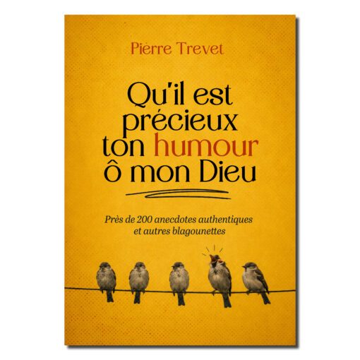 Qu’il est précieux ton humour Ô mon Dieu