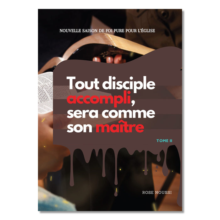 Tout disciple accompli sera comme son Maître - TOME II