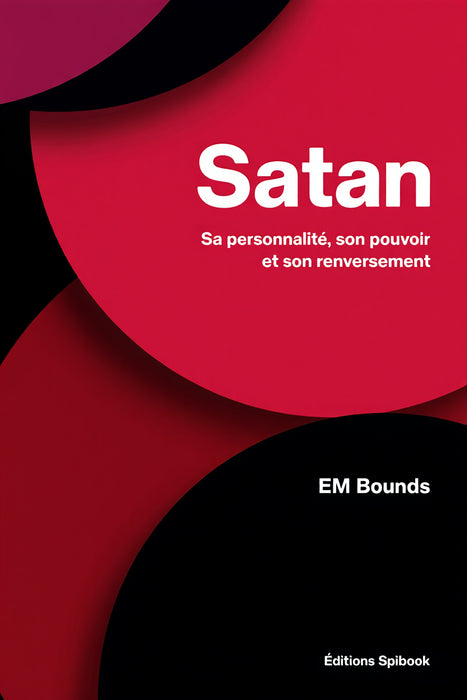 Ebook - Satan, sa personnalité, son pouvoir et son renversement