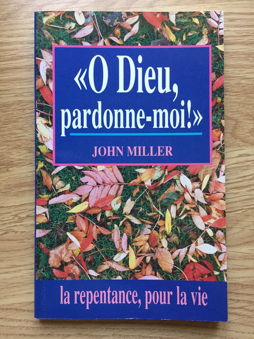 O Dieu, pardonne-moi. La Repentance pour la vie