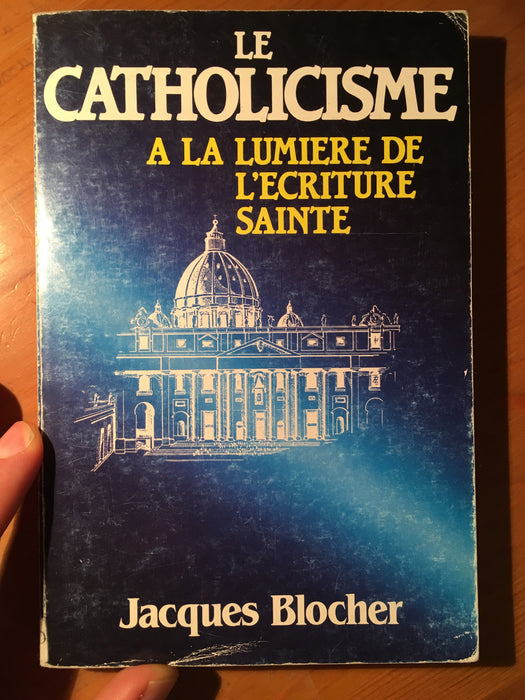 Occasion - Le catholicisme à la lumière de l'Écriture Sainte [BLOCHER Jacques]