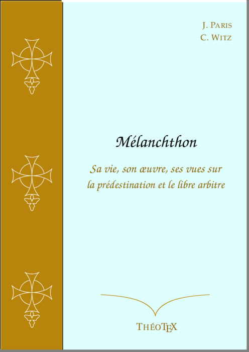 Ebook - Mélanchthon, sa vie, son œuvre, ses vues sur la prédestination et le libre arbitre