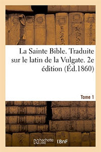 La Sainte Bible. Traduite sur le latin de la Vulgate. 2e édition. Tome 1