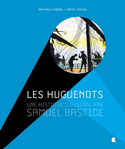 Les Huguenots, une histoire illustrée par Samuel Bastide