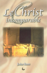 Le Christ incomparable [Stott]