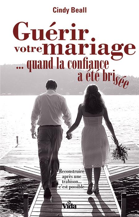 Guérir votre mariage ...quand la confiance a été brisée