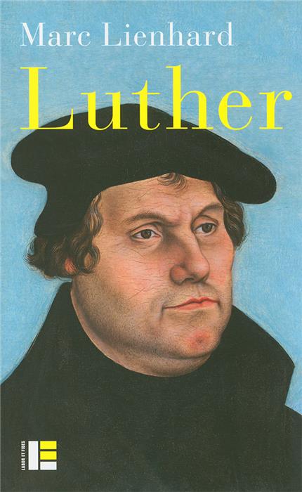 Luther - ses sources, sa pensées, sa place dans l'histoire