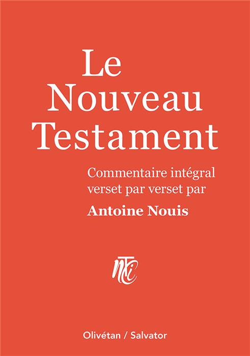 Le Nouveau Testament - Commentaire intégral par Antoine NOUIS