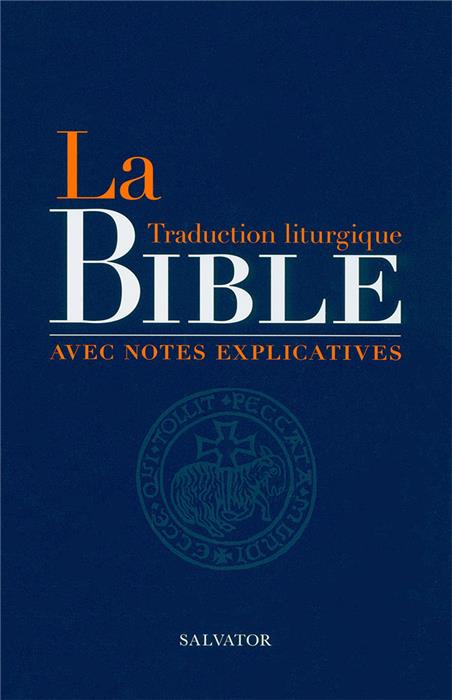 La Bible. Traduction liturgique. Avec notes explicatives