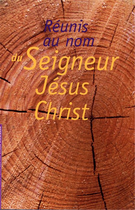 Réunis au nom du Seigneur Jésus Christ