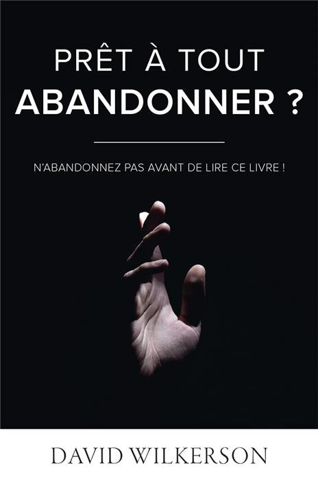 Prêt à tout abandonner ?