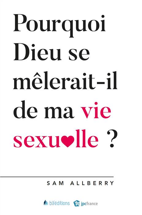 Ebook - Pourquoi Dieu se mêlerait-il de ma vie sexuelle ?