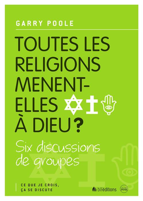 Occasion - Toutes les religions mènent-elles à Dieu ?  - Ce que je crois, ça se discute