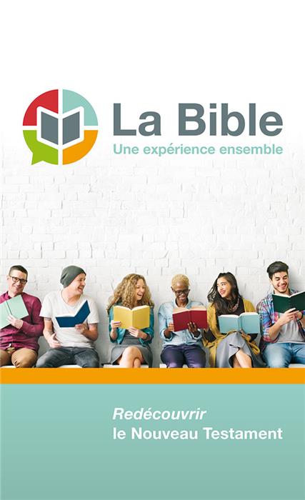 La Bible: une expérience ensemble (Nouveau Testament Semeur 2015 sans numérotation de chapitres et versets)