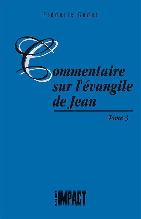 Commentaire sur l'évangile de Jean Tome 3 [Godet]