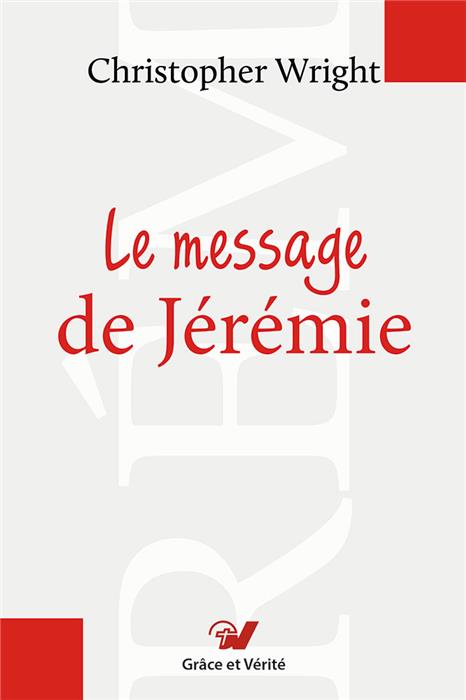 Le message de Jérémie. Commentaire biblique