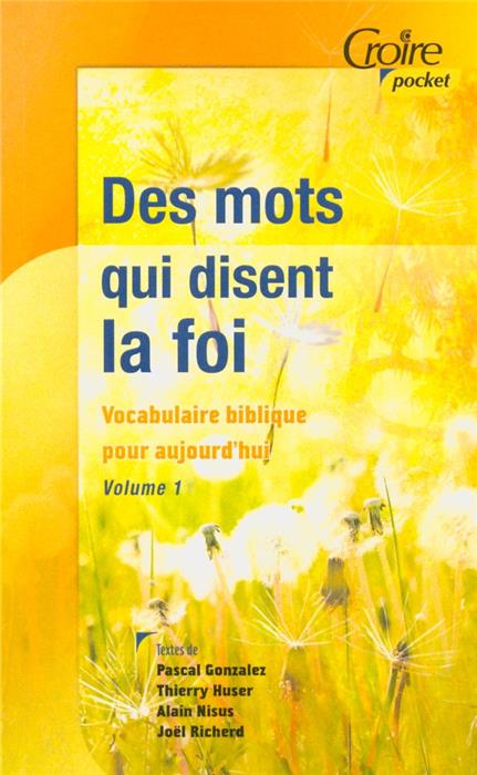 Des mots qui disent la foi. Volume 1