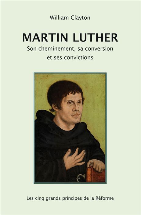 Martin Luther : son cheminement, sa conversion et ses convictions