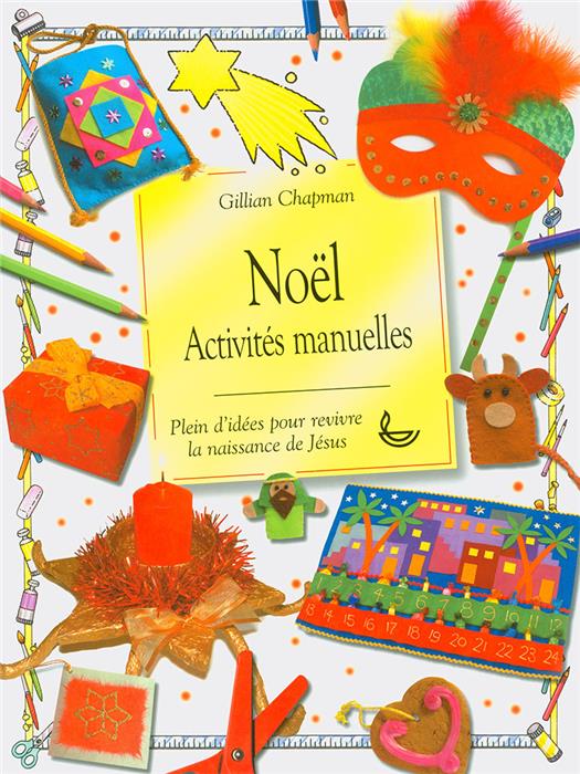 Noël. Activités manuelles. Pleins d'idées pour revivre la naissance de Jésus